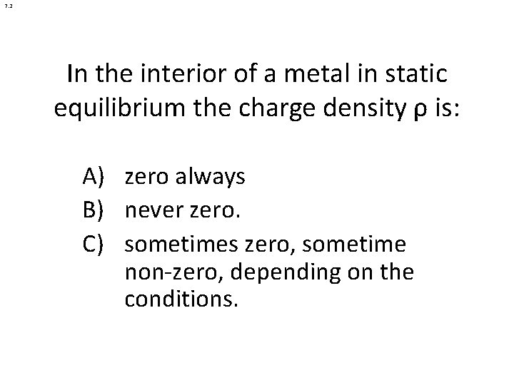 7. 2 In the interior of a metal in static equilibrium the charge density