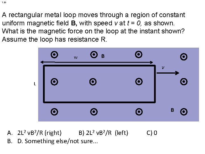 7. 20 A rectangular metal loop moves through a region of constant uniform magnetic