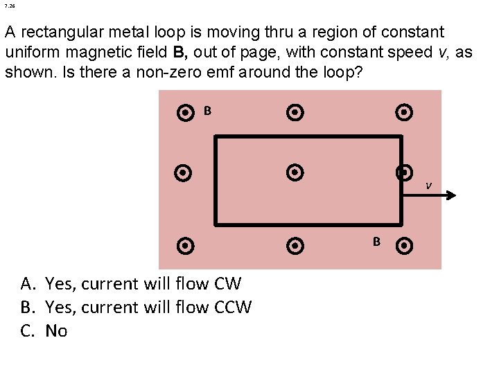 7. 26 A rectangular metal loop is moving thru a region of constant uniform