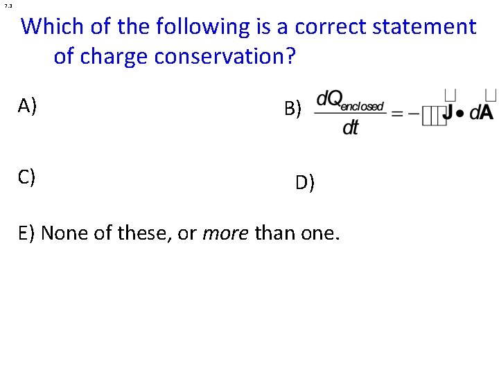 7. 3 Which of the following is a correct statement Charge Conservation of charge