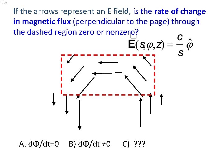 7. 36 If the arrows represent an E field, is the rate of change