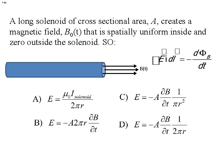 7. 41 A long solenoid of cross sectional area, A, creates a magnetic field,