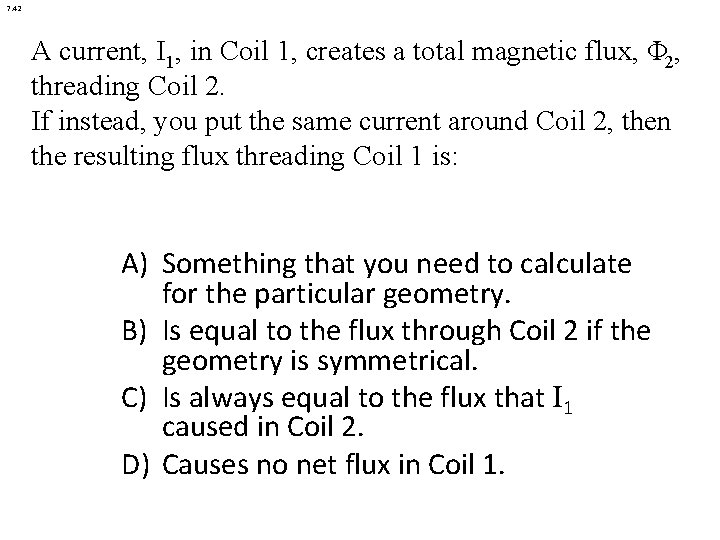 7. 42 A current, I 1, in Coil 1, creates a total magnetic flux,