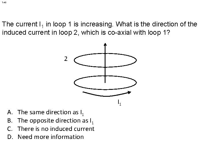 7. 43 The current I 1 in loop 1 is increasing. What is the