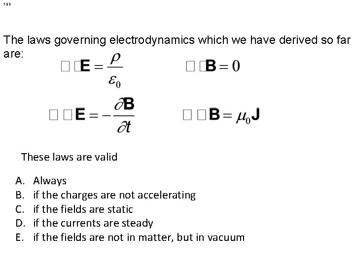 7. 53 The laws governing electrodynamics which we have derived so far are: These