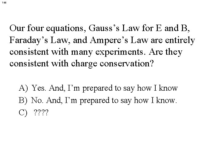7. 58 Our four equations, Gauss’s Law for E and B, Faraday’s Law, and