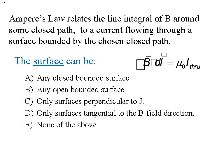 7. 60 Ampere’s Law relates the line integral of B around some closed path,
