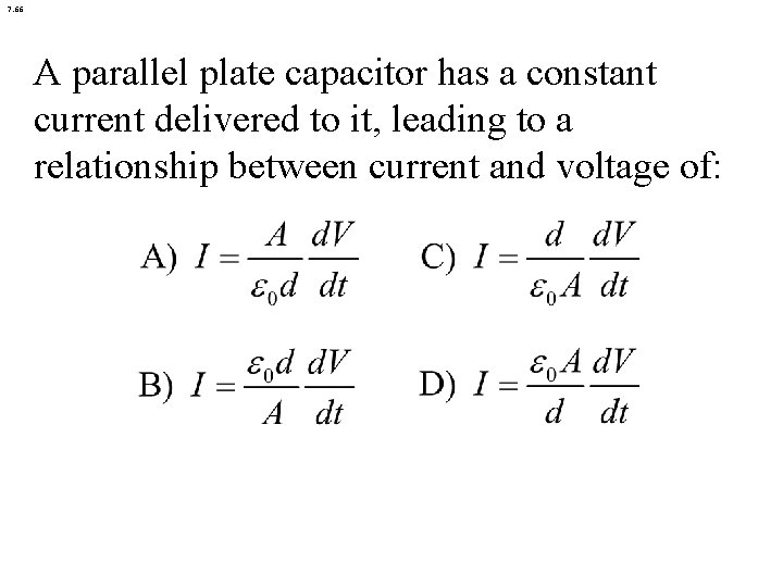 7. 66 A parallel plate capacitor has a constant current delivered to it, leading