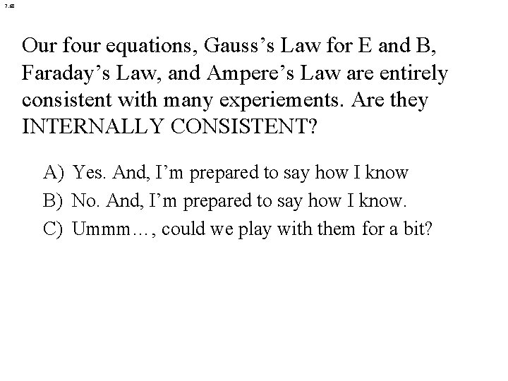 7. 68 Our four equations, Gauss’s Law for E and B, Faraday’s Law, and