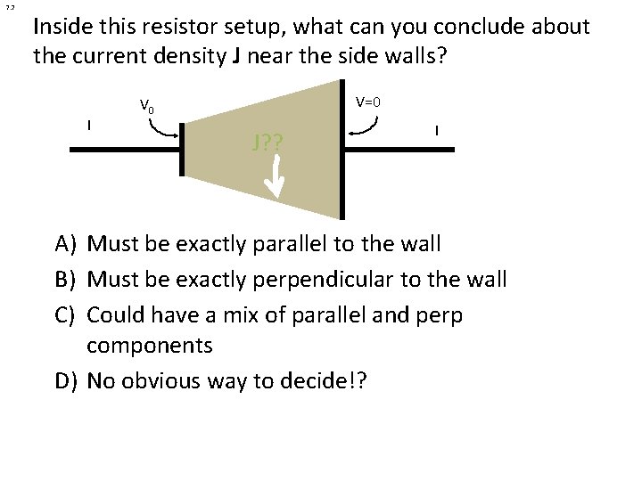 7. 7 Inside this resistor setup, what can you conclude about the current density