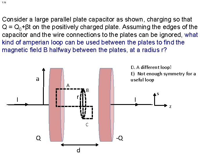 7. 71 Consider a large parallel plate capacitor as shown, charging so that Q