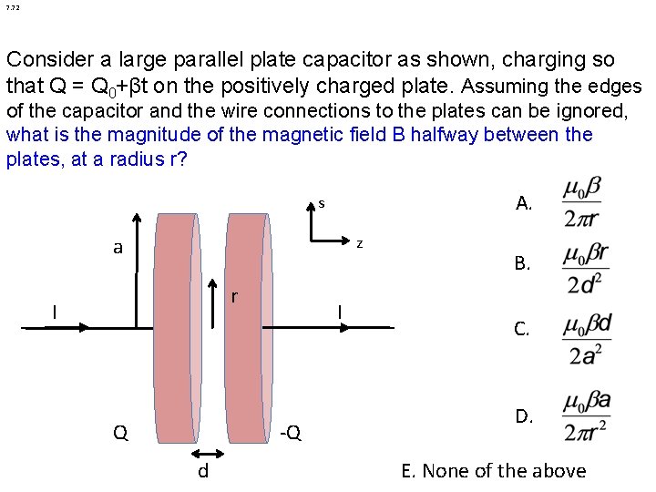 7. 72 Consider a large parallel plate capacitor as shown, charging so that Q