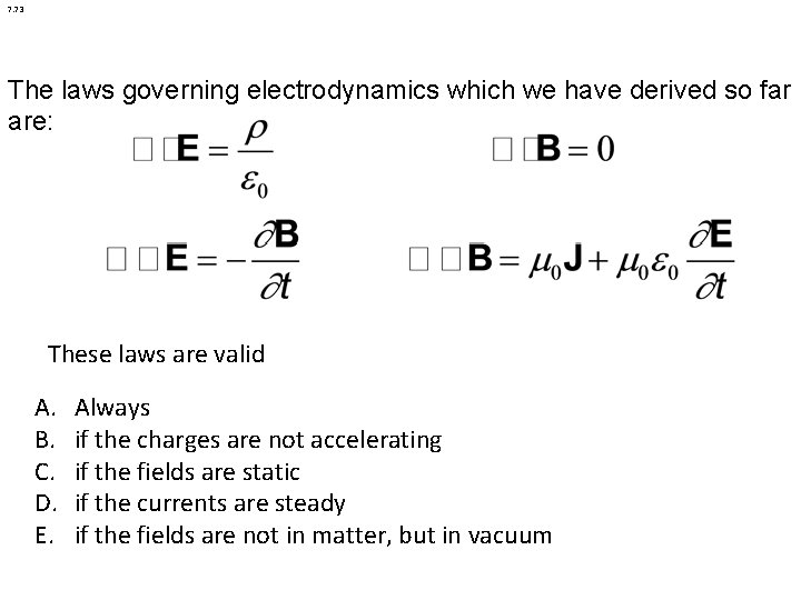 7. 73 The laws governing electrodynamics which we have derived so far are: These