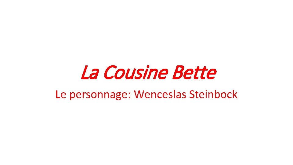 La Cousine Bette Le personnage: Wenceslas Steinbock 