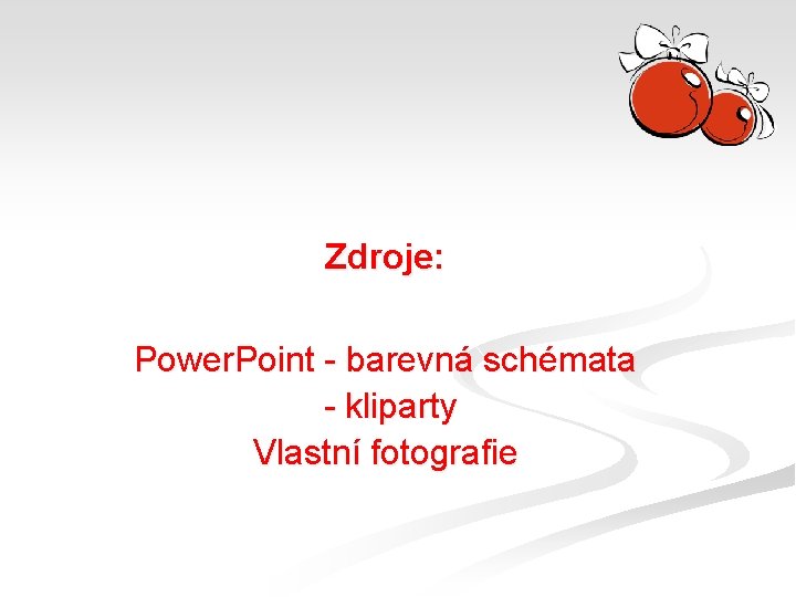 Zdroje: Power. Point - barevná schémata - kliparty Vlastní fotografie 