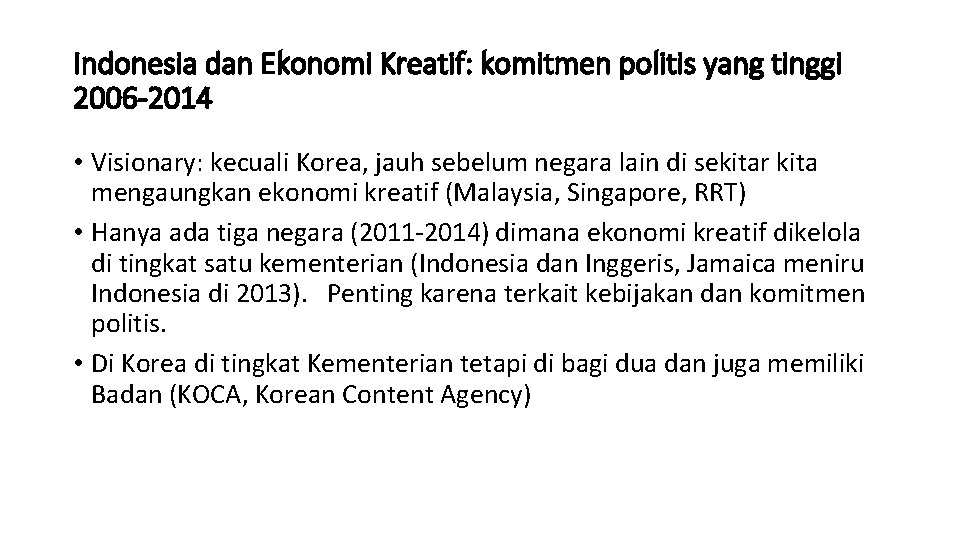 Indonesia dan Ekonomi Kreatif: komitmen politis yang tinggi 2006 -2014 • Visionary: kecuali Korea,