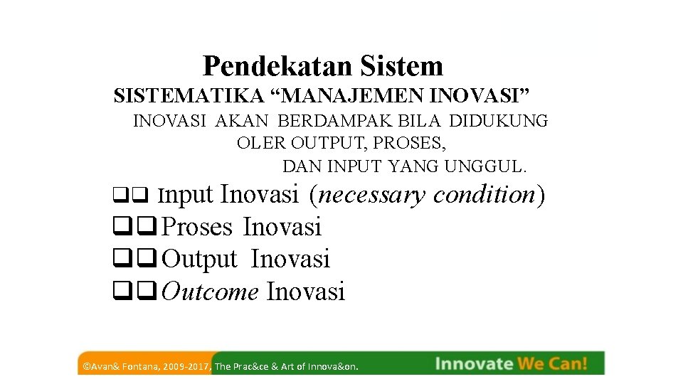 Pendekatan Sistem SISTEMATIKA “MANAJEMEN INOVASI” INOVASI AKAN BERDAMPAK BILA DIDUKUNG OLER OUTPUT, PROSES, DAN