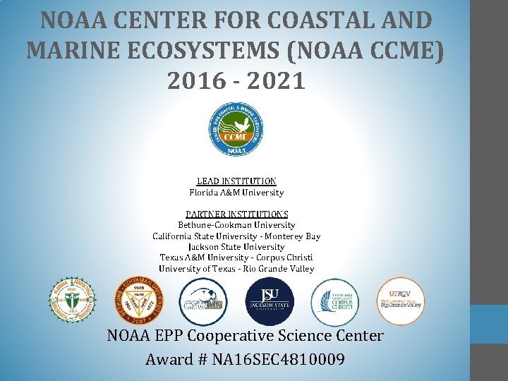 NOAA CENTER FOR COASTAL AND MARINE ECOSYSTEMS (NOAA CCME) 2016 - 2021 LEAD INSTITUTION