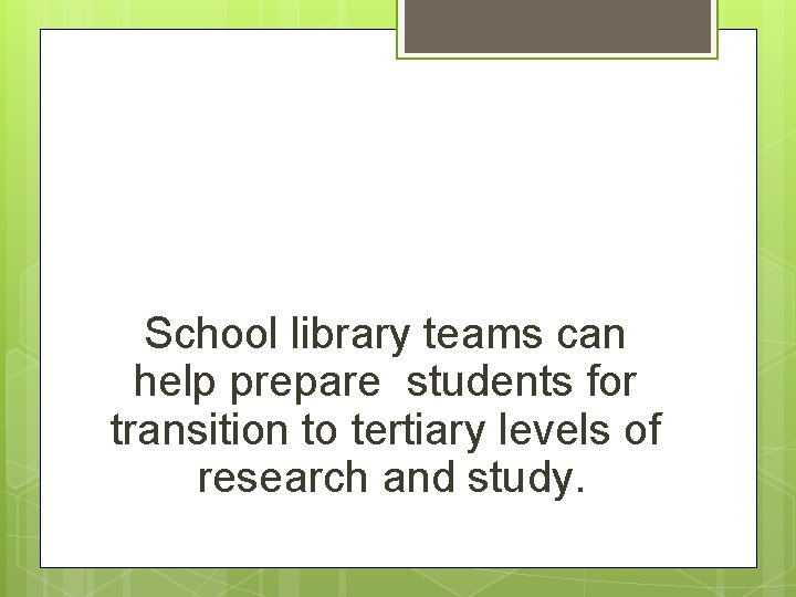 School library teams can help prepare students for transition to tertiary levels of research
