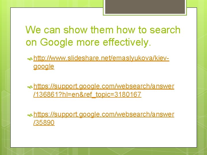 We can show them how to search on Google more effectively. http: //www. slideshare. We can show them how to search on Google more effectively. http: //www. slideshare.
