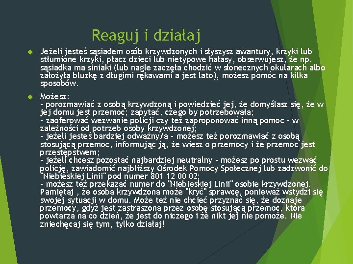 Reaguj i działaj Jeżeli jesteś sąsiadem osób krzywdzonych i słyszysz awantury, krzyki lub stłumione