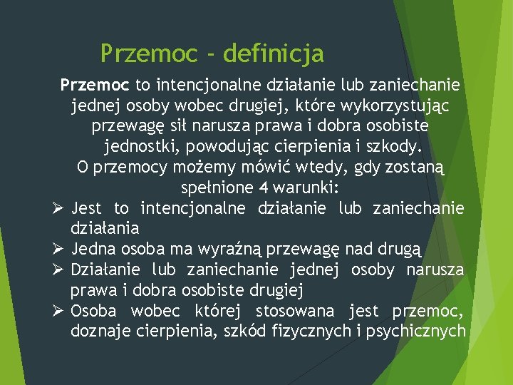 Przemoc - definicja Przemoc to intencjonalne działanie lub zaniechanie jednej osoby wobec drugiej, które