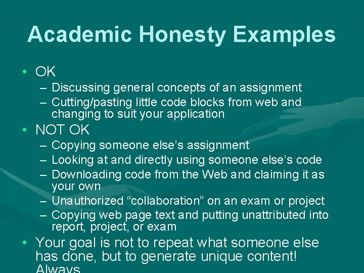 Academic Honesty Examples • OK – Discussing general concepts of an assignment – Cutting/pasting