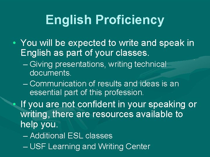 English Proficiency • You will be expected to write and speak in English as