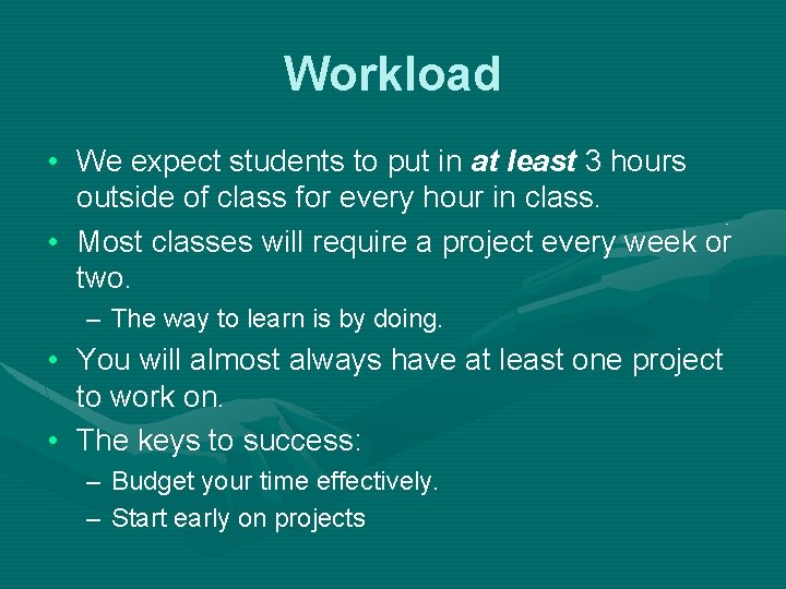 Workload • We expect students to put in at least 3 hours outside of