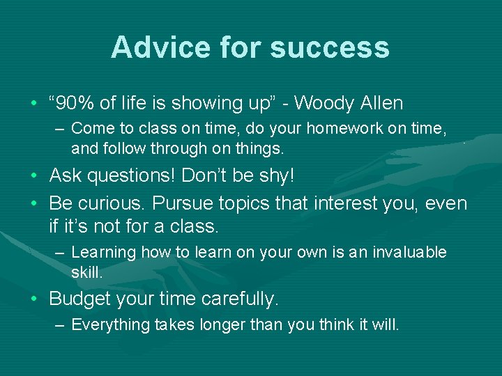 Advice for success • “ 90% of life is showing up” - Woody Allen