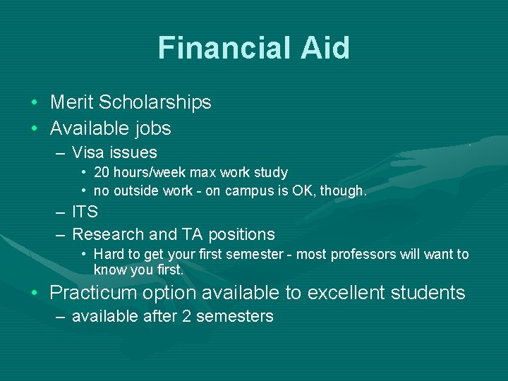 Financial Aid • Merit Scholarships • Available jobs – Visa issues • 20 hours/week