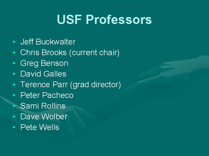 USF Professors • • • Jeff Buckwalter Chris Brooks (current chair) Greg Benson David
