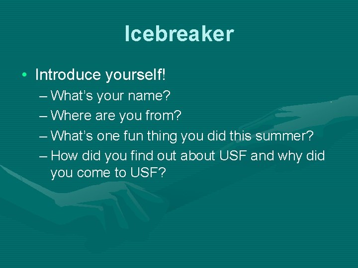 Icebreaker • Introduce yourself! – What’s your name? – Where are you from? –
