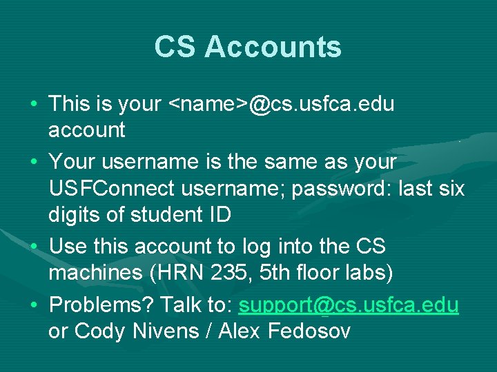 CS Accounts • This is your <name>@cs. usfca. edu account • Your username is