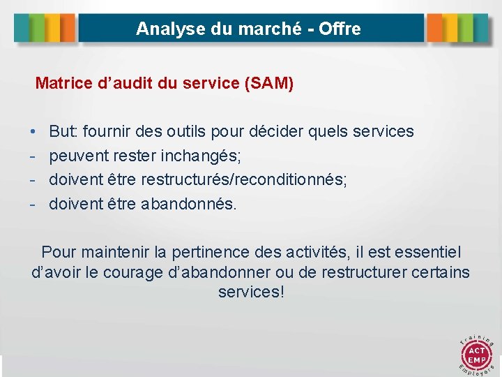 Analyse du marché - Offre Matrice d’audit du service (SAM) • - But: fournir