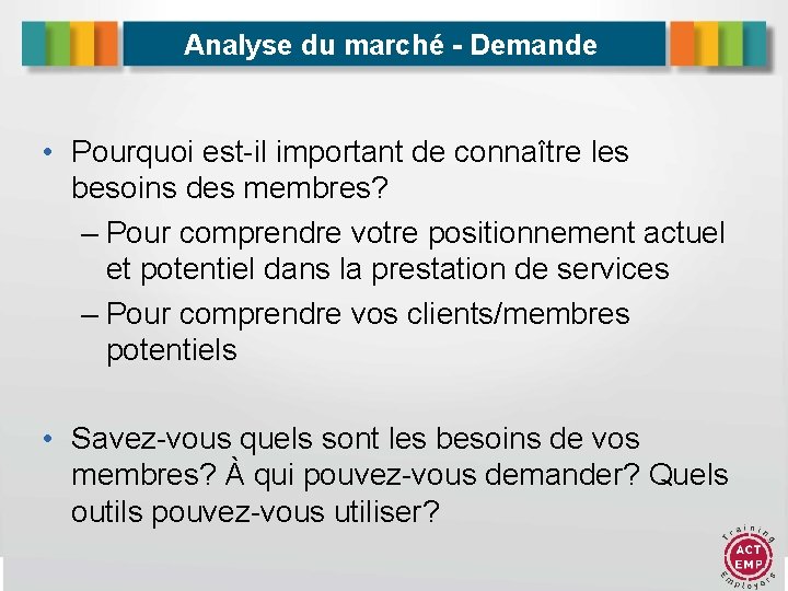 Analyse du marché - Demande • Pourquoi est-il important de connaître les besoins des