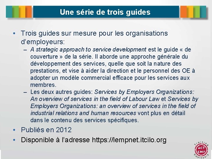 Une série de trois guides • Trois guides sur mesure pour les organisations d’employeurs: