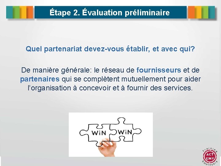 Étape 2. Évaluation préliminaire Quel partenariat devez-vous établir, et avec qui? De manière générale: