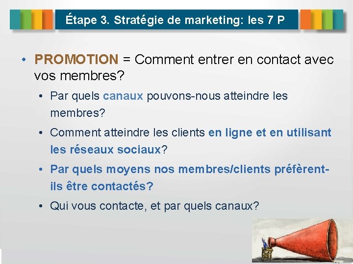 Étape 3. Stratégie de marketing: les 7 P • PROMOTION = Comment entrer en