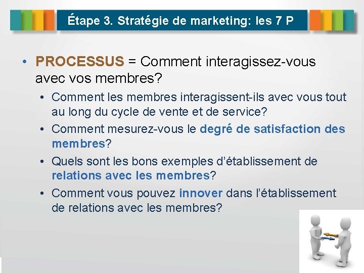Étape 3. Stratégie de marketing: les 7 P • PROCESSUS = Comment interagissez-vous avec