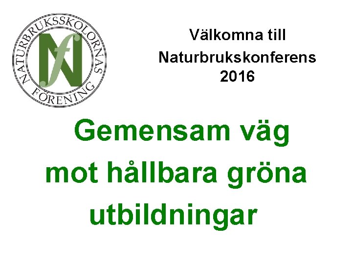 Välkomna till Naturbrukskonferens 2016 Gemensam väg mot hållbara gröna utbildningar 