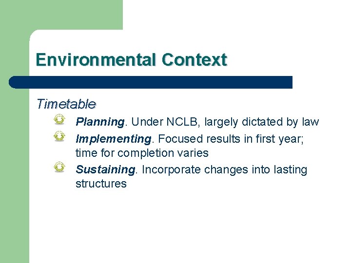 Environmental Context Timetable Planning. Under NCLB, largely dictated by law Implementing. Focused results in