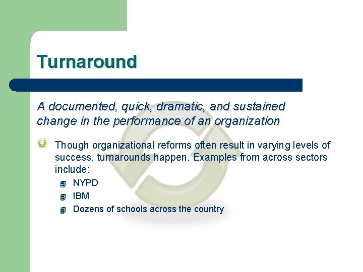 Turnaround A documented, quick, dramatic, and sustained change in the performance of an organization