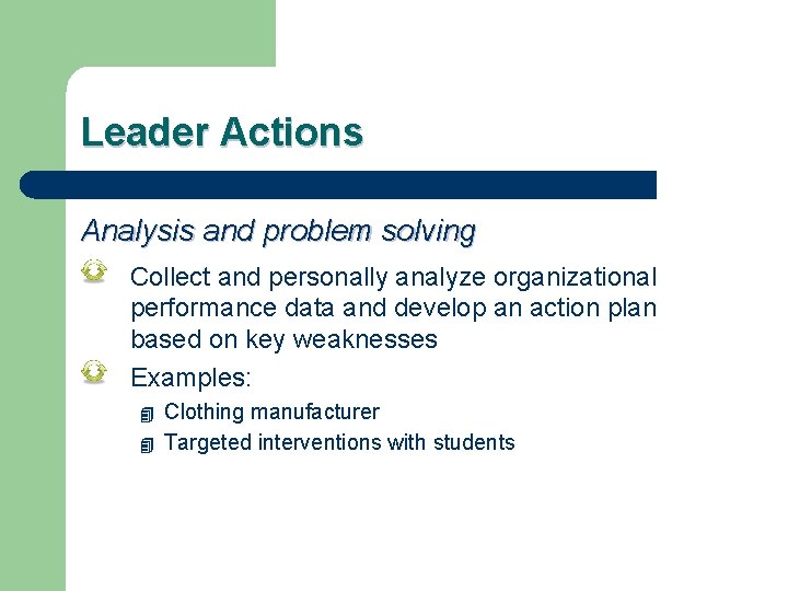 Leader Actions Analysis and problem solving Collect and personally analyze organizational performance data and