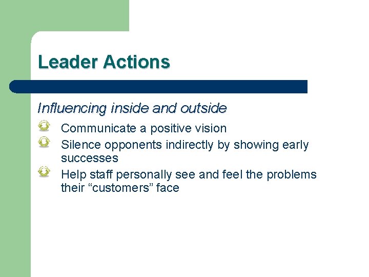 Leader Actions Influencing inside and outside Communicate a positive vision Silence opponents indirectly by