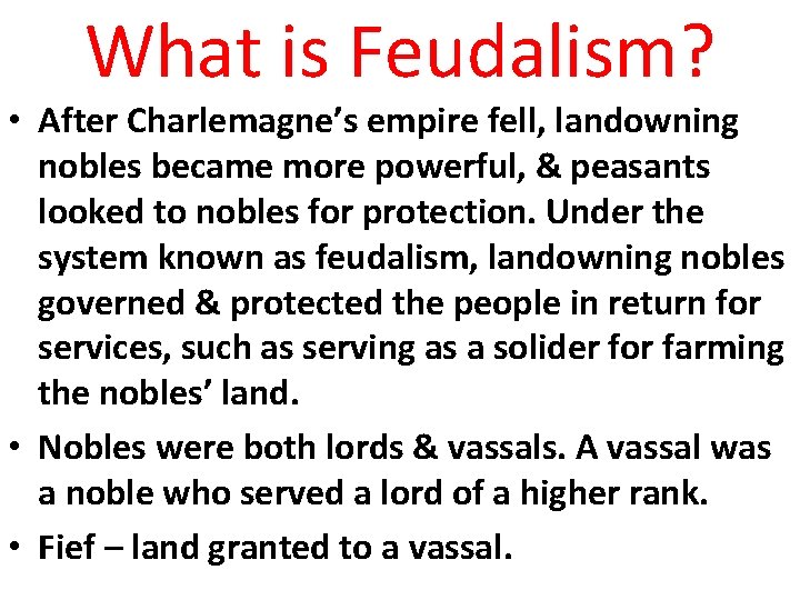 What is Feudalism? • After Charlemagne’s empire fell, landowning nobles became more powerful, &