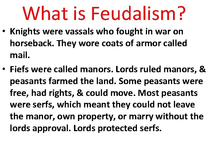 What is Feudalism? • Knights were vassals who fought in war on horseback. They