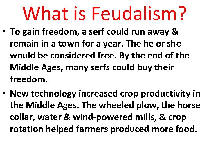 What is Feudalism? • To gain freedom, a serf could run away & remain