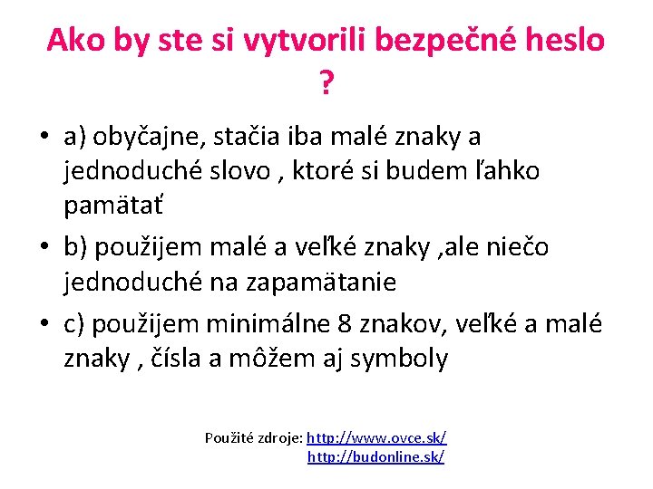 Ako by ste si vytvorili bezpečné heslo ? • a) obyčajne, stačia iba malé