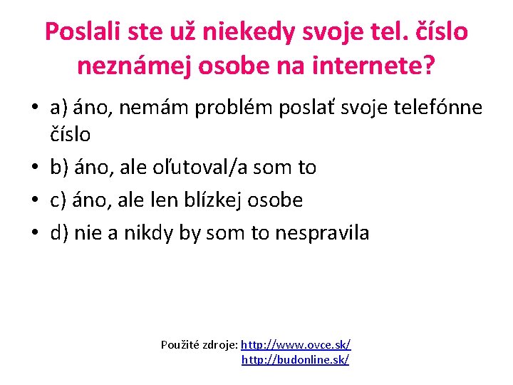 Poslali ste už niekedy svoje tel. číslo neznámej osobe na internete? • a) áno,